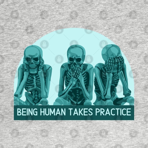 Being Human Takes Practice by Slightly Unhinged